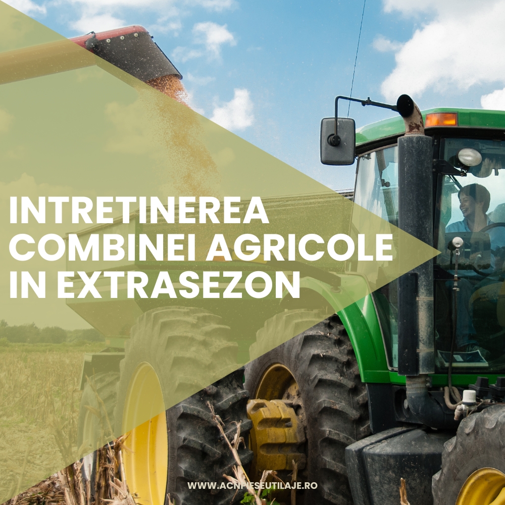 Întreținerea Combinei Agricole în Extrasezon
